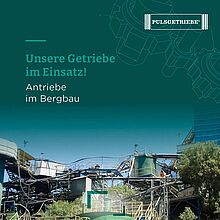 Unsere Getriebe im Einsatz! Antriebe im Bergbau